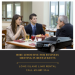 HIRE LIMO FOR BUSINESS MEETING IN RESTAURANTS LONG ISLAND