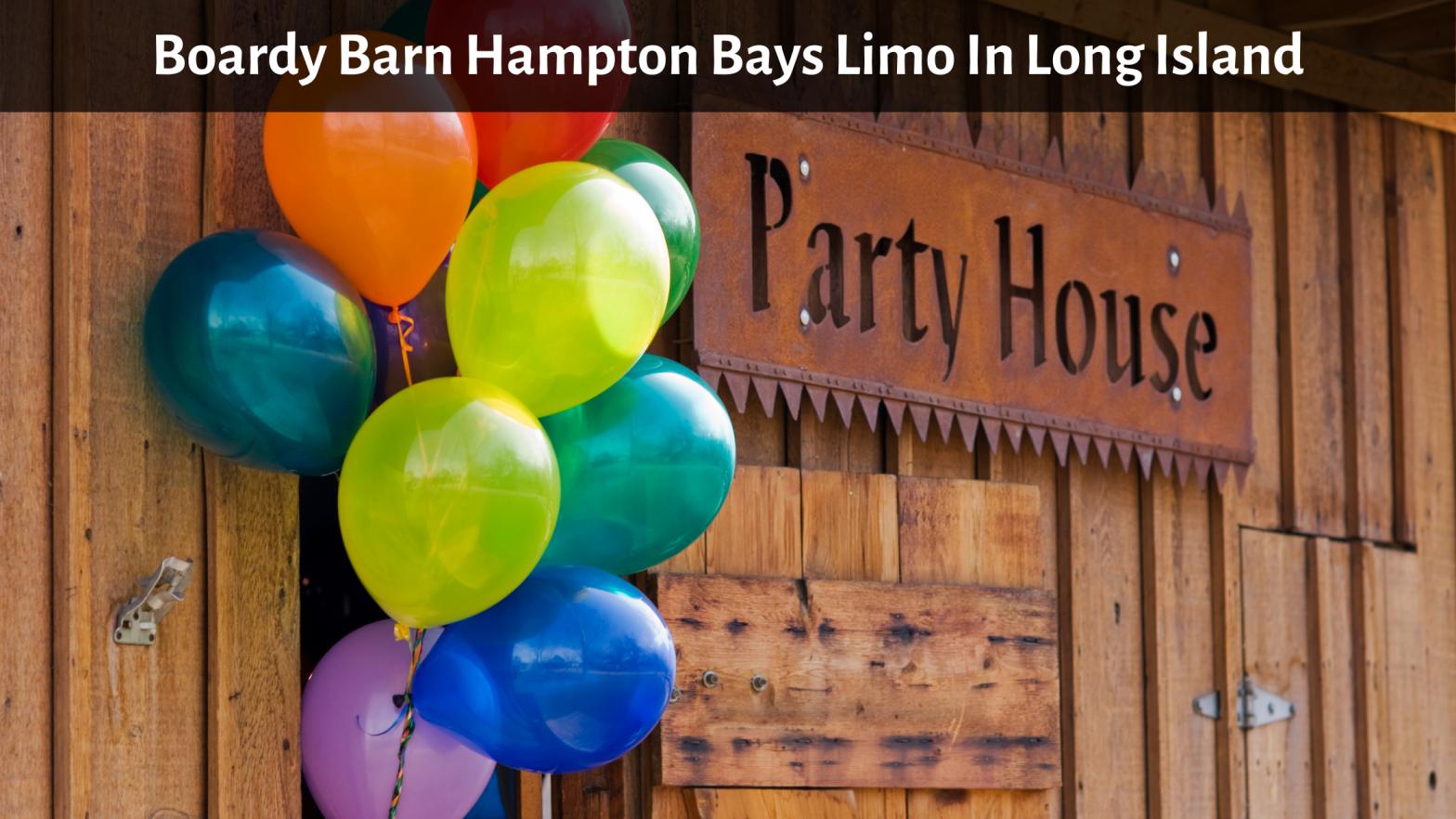 Boardy Barn Hampton Bays Limo In Long Island